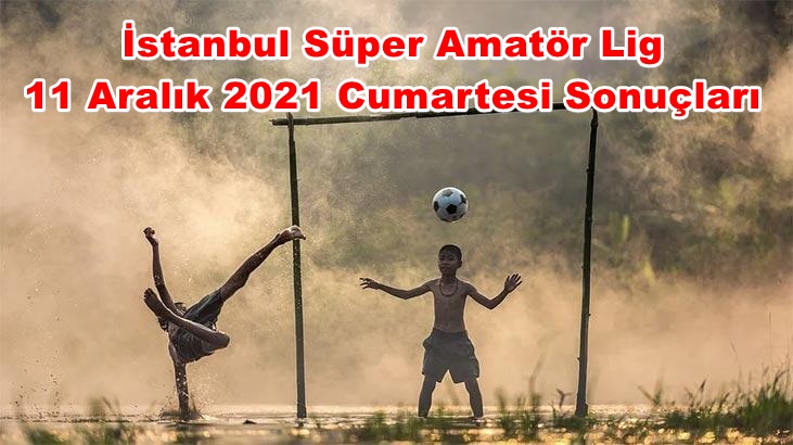 İstanbul Süper Amatör 11 Aralık 2021 Cumartesi Programı