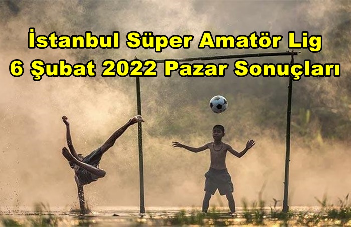 İstanbul Süper Amatör 6 Şubat 2022 Pazar Programı