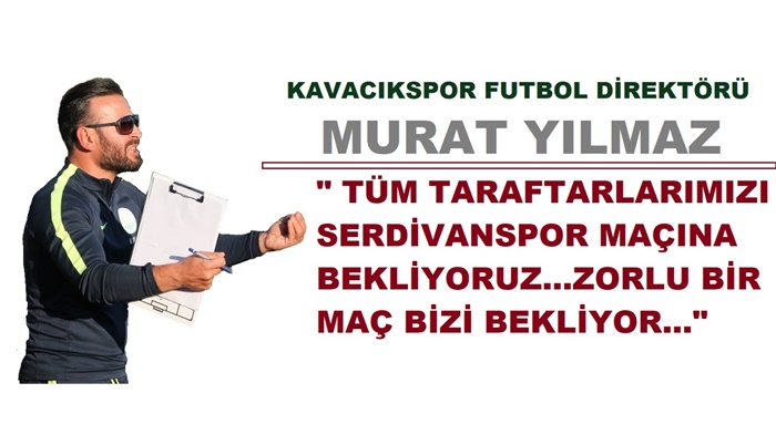Kavacıkspor Serdivan maçından umutlu