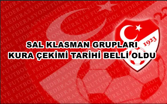 SAL Klasman Grupları Kura çekimi tarihi belli oldu