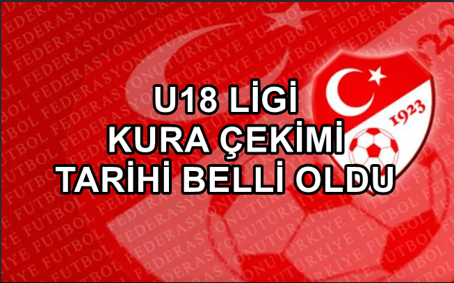 U18 Ligi Kura Çekimi tarihi belli oldu