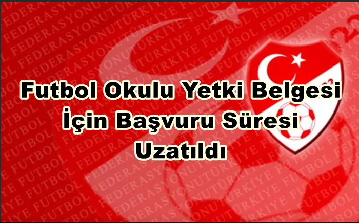 Futbol Okulu Yetki Belgesi İçin Başvuru Süresi Uzatıldı