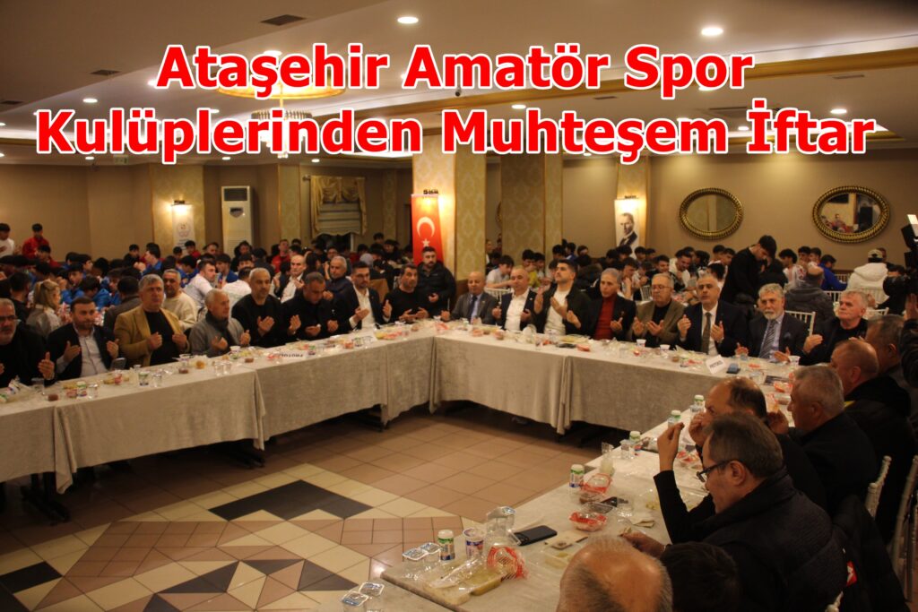 Ataşehir Amatör Spor Kulüplerinden Muhteşem İftar